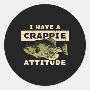 I Have Crappie Attitude Fishing Funny Fish Men Wom Classic Round Sticker