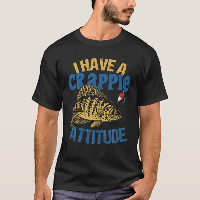 I Have Crappie Attitude Gift Men Women Funny Fishi T-Shirt (Front)