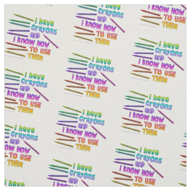 I HAVE CRAYONS AND I KNOW HOW TO USE THEM! FABRIC (Swatch)