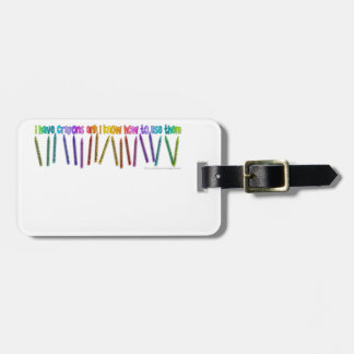 I HAVE CRAYONS AND I KNOW HOW TO USE THEM! LUGGAGE TAG
