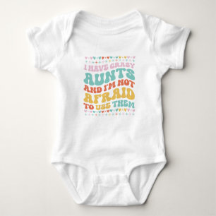 I Have Crazy Aunts and I'm not Afraid to Use Them Baby Bodysuit