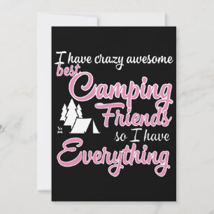 I have crazy awesome best camping friends so I hav