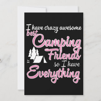 I have crazy awesome best camping friends so I hav