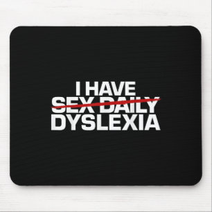 I Have Daily Funny Dyslexia Mouse Pad