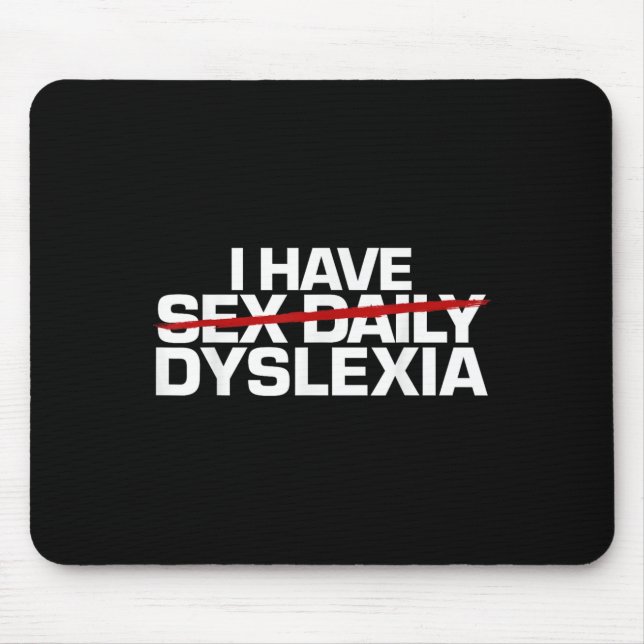I Have Daily Funny Dyslexia  Mouse Pad (Front)