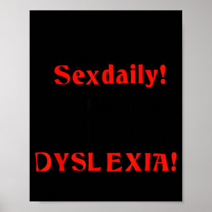 I Have Daily I Mean I Have Dyslexia Funny Quotes Poster