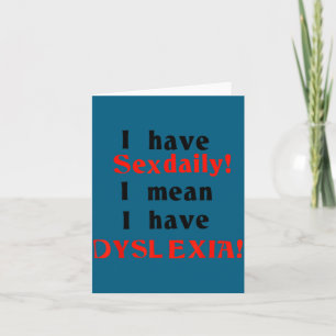I Have Daily I Mean I Have Dyslexia Funny Quotes  Thank You Card