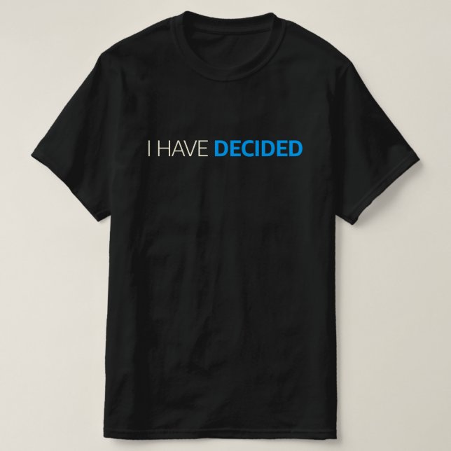 I Have Decided Baptism T-Shirt (Design Front)