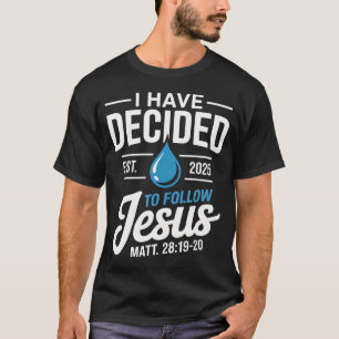 I Have Decided To Follow Jesus Baptism Christian B T-Shirt