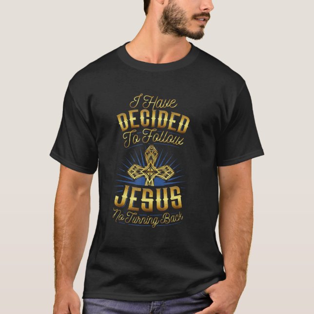 I Have Decided To Follow Jesus  Christian Follow J T-Shirt (Front)