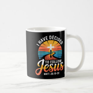I Have Decided To Follow Jesus Matthew 28-19-20 Coffee Mug