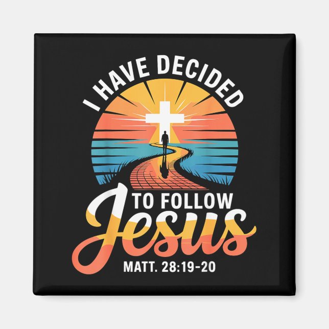 I Have Decided To Follow Jesus Matthew 28-19-20  Magnet (Front)