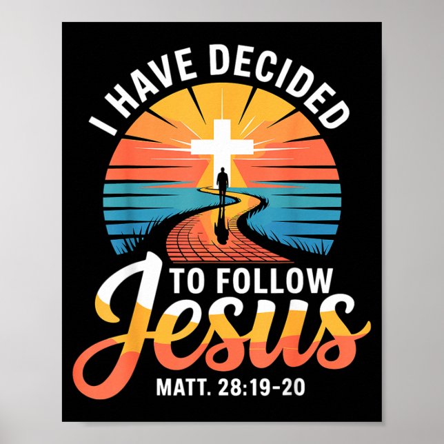 I Have Decided To Follow Jesus Matthew 28-19-20  Poster (Front)