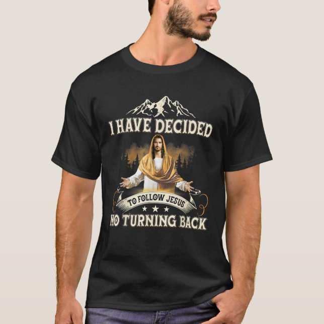 I Have Decided To Follow Jesus No Turning Back Chr T-Shirt (Front)