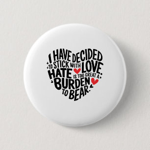 I Have Decided To Stick With Love _1 6 Cm Round Badge