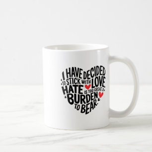 I Have Decided To Stick With Love _1 Coffee Mug