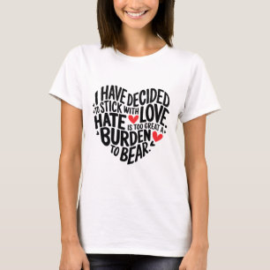 I Have Decided To Stick With Love _1 T-Shirt