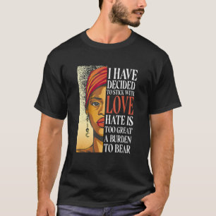 I Have Decided To Stick With Love Black History M T-Shirt