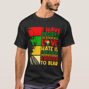 I Have Decided To Stick With Love Black History Me T-Shirt
