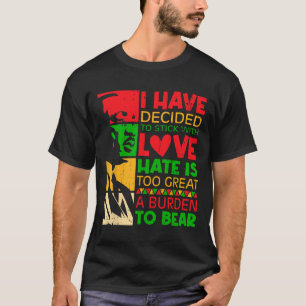 I Have Decided To Stick With Love Martin Black His T-Shirt