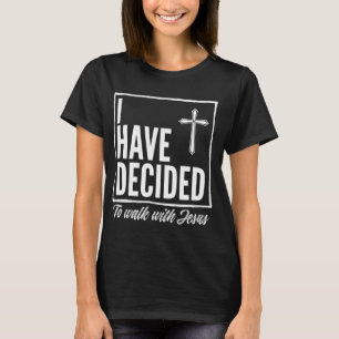 I Have Decided to Walk With Jesus Baptism Giftns A T-Shirt