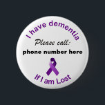 I have dementia Please Call if I'm Lost Badge<br><div class="desc">I have Dementia Please Call if I'm Lost Customizable Badge. This badge is customizable. Please enter the phone number you want to be printed on your badge.</div>