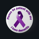 I have dementia Purple Ribbon Support Button Badge<br><div class="desc">Please be patient with me I have dementia Purple Ribbon Support Button Badge</div>