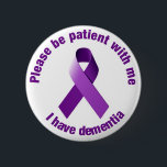 I have dementia Purple Ribbon Support Button Badge<br><div class="desc">Please be patient with me I have dementia Purple Ribbon Support Button Badge</div>