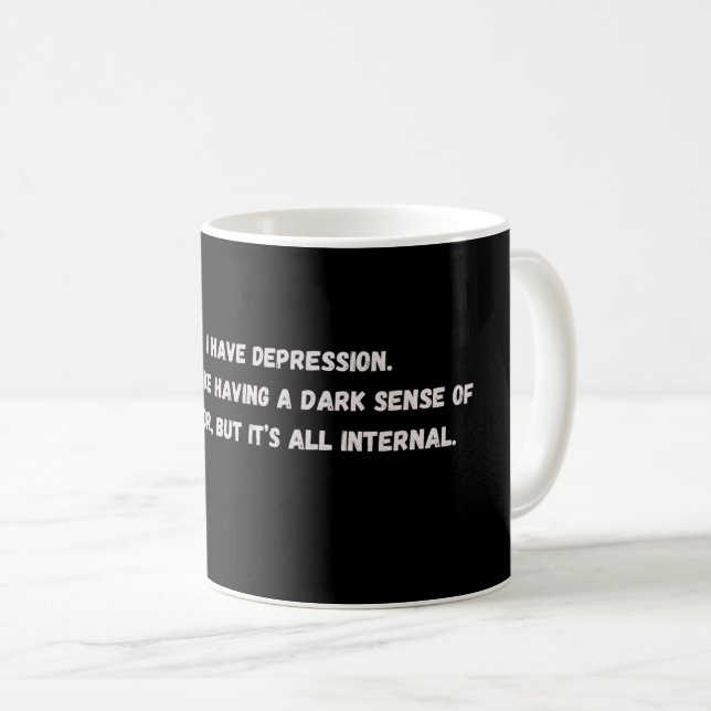 I have depression_internaldarkhumor coffee mug (Front Right)