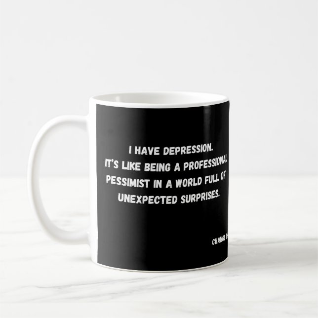 I have depression_ pessimist coffee mug (Left)
