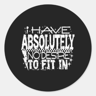 I Have Desire To Fit In Quote Humour Sarcastic Classic Round Sticker