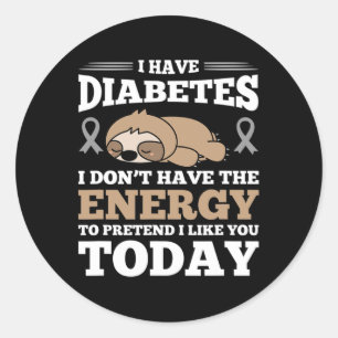I Have Diabetes I Don't Have The Energy  Classic Round Sticker