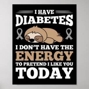 I Have Diabetes I Don't Have The Energy Poster