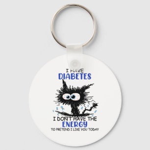 I Have Diabetes I Don't Have The Energy To Pretend Key Ring