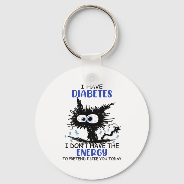 I Have Diabetes I Don't Have The Energy To Pretend Key Ring (Front)