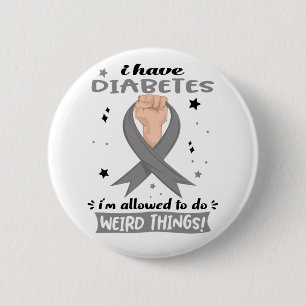 I Have Diabetes I'm Allowed To Do Weird Things 6 Cm Round Badge