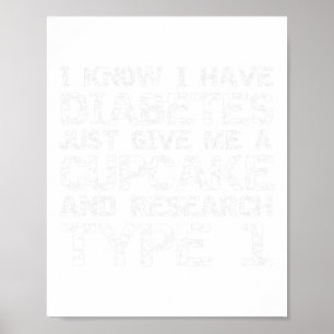 I Have Diabetes Just Give Me a Cupcake and Researc Poster