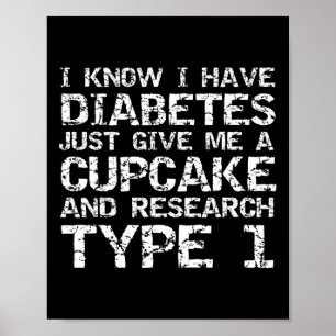 I Have Diabetes Just Give Me A Cupcake And Researc Poster