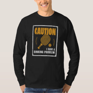 I Have Dinking Problem Dink Ball Player Of Pickle T-Shirt