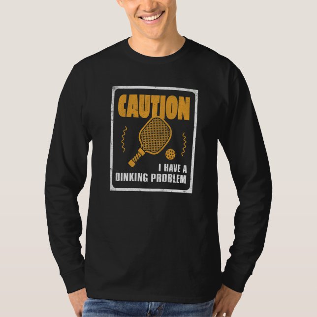 I Have Dinking Problem Dink Ball Player Of Pickle  T-Shirt (Front)