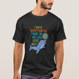 I Have Disappointed Those In My Life I Love Most T-Shirt