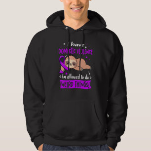 I Have Domestic Violence Im Allowed To Do Weird Th Hoodie