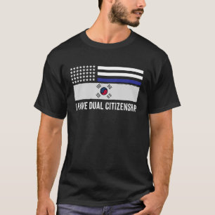 I have dual citizenship half korean flag dad sayin T-Shirt