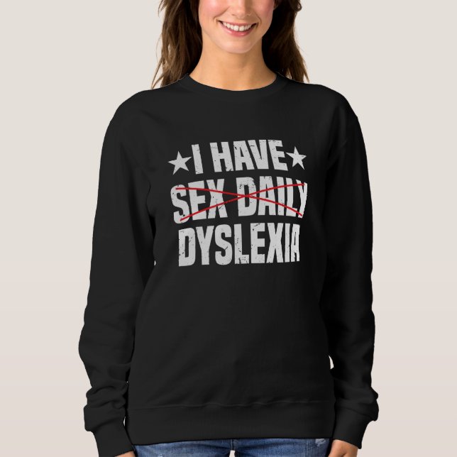 I Have Dyslexia Dyslexia Awareness Sweatshirt (Front)