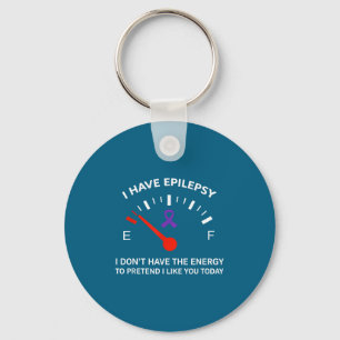 I Have Elepsy I Don't Have The Energy To Pretend I Key Ring