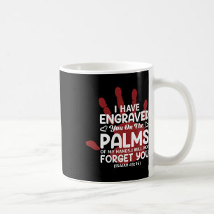 I Have Engraved You On The Palms Of My Hands I Wil Coffee Mug