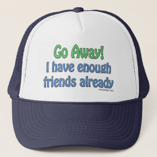 I have enough friends already Humour Trucker Hat