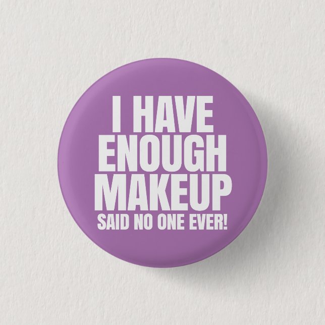 I have enough makeup - Younique 3 Cm Round Badge (Front)