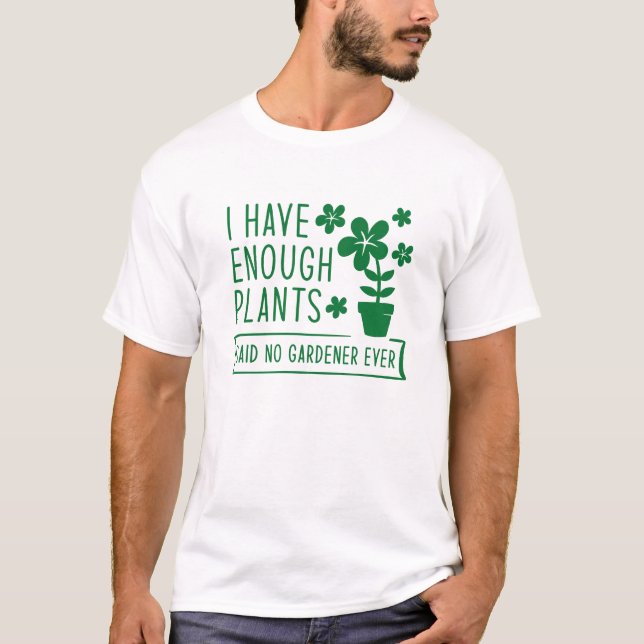 I Have Enough Plants T-Shirt (Front)