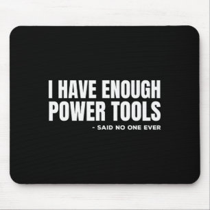 I Have Enough Power Tools Funny Sarcasm Handyman D Mouse Pad